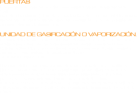 PUERTAS
Las puertas de entrada y salida son completamente hermetizadas (sellos
en todo el perímetro), forradas con planchas de acero inoxidable, tienen
un sistema de enclavamiento mecánico-neumático para no permitir su
apertura durante la fumigación. UNIDAD DE GASIFICACIÓN O VAPORIZACIÓN.
La unidad de gasificación es el equipo destinado para la vaporización y
gasificación, fabricado en acero inoxidable cuenta con Tres Platos
Calientes (hot-Plate), tres recipientes para contener el agua, formol y
amoniaco y una turbina de circulación de aire.
SISTEMA DE AIREACIÓN. El recinto debe contar un sistema de renovación de aire (con filtros
HEPA y carbón Activado), este permite una pronta liberación de los
gases producto de la descontaminación permitiendo acelerar los
procesos y asegurando una buena aireación de la cabina.
Todos los accesos y otras vías no especificadas deberán estar selladas
o llevarán aditamentos (sellos) que permitan la hermeticidad total de la
cámara.